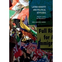 Latino Identity and Political Attitudes: Why Are Latinos Not Republican?, (Paperback)