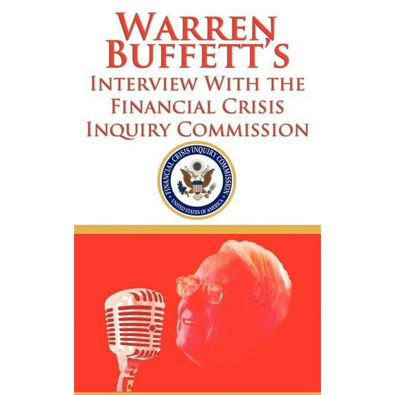 Warren Buffett's Interview With the Financial Crisis Inquiry Commission (FCIC), (Paperback)
