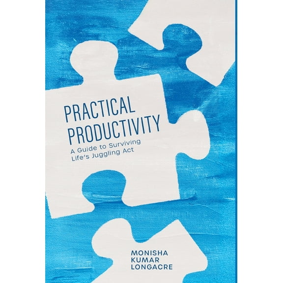 Practical Productivity: A Guide to Surviving Life's Juggling Act, (Hardcover)