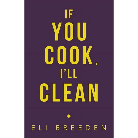 If You Cook, Ill Clean Paperback 1665721421 9781665721424 Eli Breeden