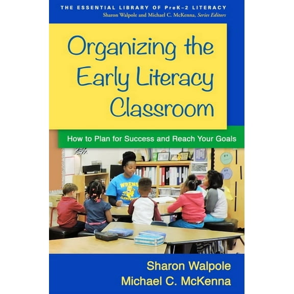 Essential Library of Prek-2 Literacy Organizing the Early Literacy Classroom: How to Plan for Success and Reach Your Goals, (Hardcover)