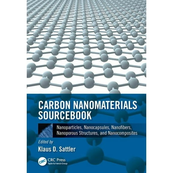 Carbon Nanomaterials Sourcebook: Nanoparticles, Nanocapsules, Nanofibers, Nanoporous Structures, and Nanocomposites, Vol, (Hardcover)