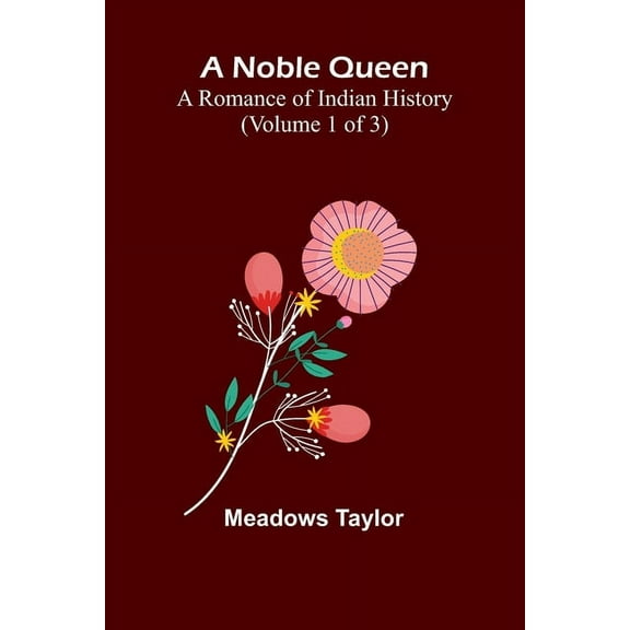 A Noble Queen: A Romance of Indian History (Volume 1 of 3), (Paperback)