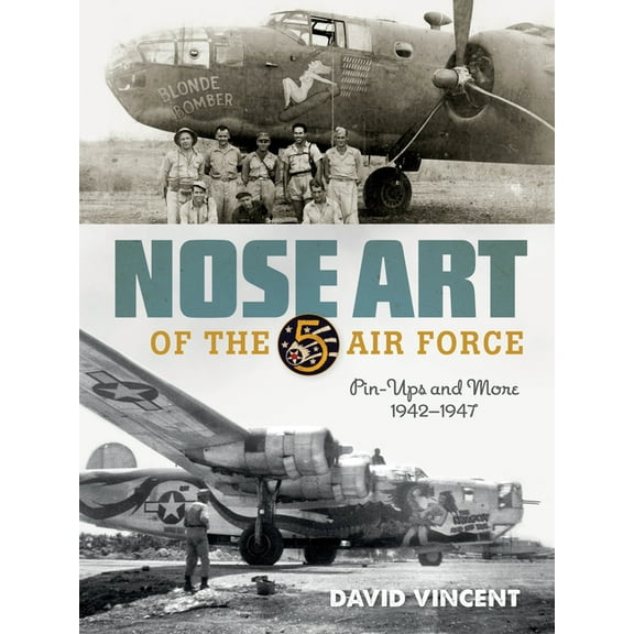 Nose Art of the 5th Air Force: Pin-Ups and More, 1942-1947, (Hardcover)