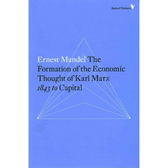 Radical Thinkers: The Formation of the Economic Thought of Karl Marx : 1843 to Capital (Paperback)