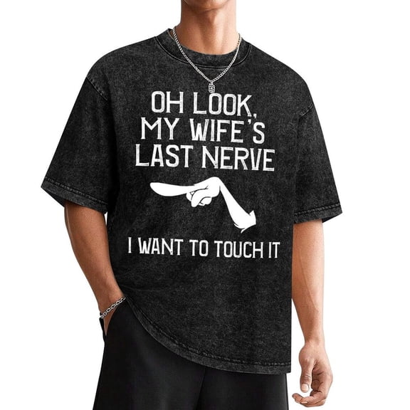 Men's Funny Marital Humor T-Shirt - “Oh Look, My Wife's Last Nerve” Graphic Tee - Breathable Everyday Casual Wear for Husban Washed Tee