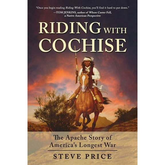 Riding With Cochise : The Apache Story of America's Longest War (Hardcover)