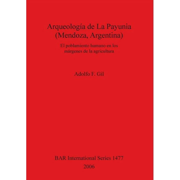 BAR International: ArqueologĂa de La Payunia (Mendoza, Argentina): El poblamiento humano en los márgenes de la agricultura (Paperback)