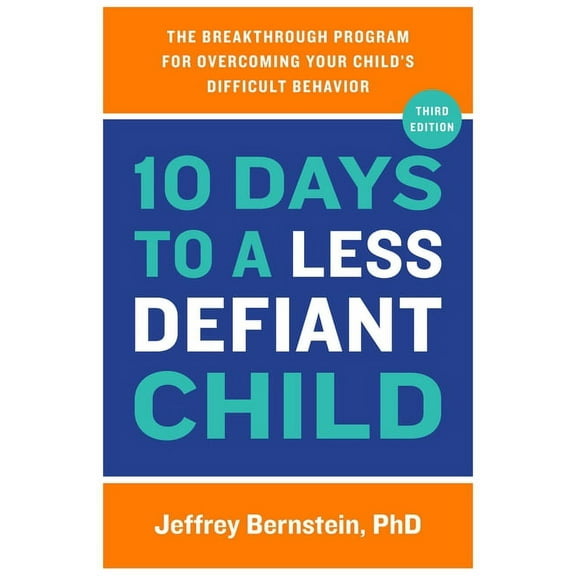 10 Days to a Less Defiant Child: The Breakthrough Program for Overcoming Your Child's Difficult Behavior, (Paperback)
