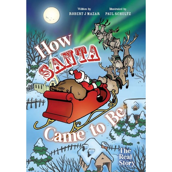 How Santa Came to Be: The Real Story, (Hardcover)