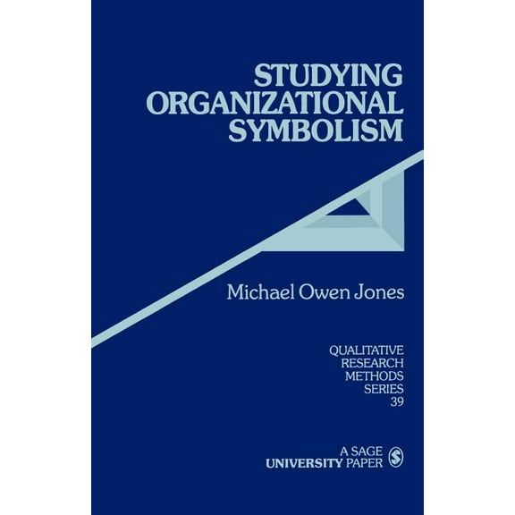 Qualitative Research Methods Studying Organizational Symbolism: What, How, Why?, Book 39, (Paperback)