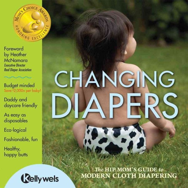Changing Diapers The Hip Mom's Guide to Modern Cloth Diapering