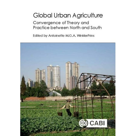 UPC: 9781780647326 | Global Urban Agriculture: Convergence of Theory and Practice Between North and South (Hardcover)
