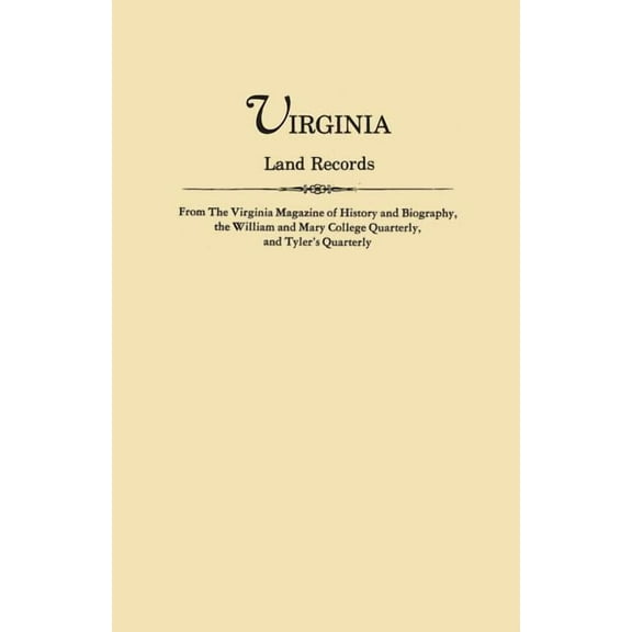 Virginia Land Records, from the Virginia Magazine of History and Biography, the William and Mary College Quarterly, and , (Paperback)