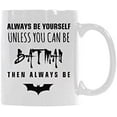 thumbnail image 2 of Always Be Yourself Unless you can be Batman Then be Batman Coffee Mug Ceramic Material Mugs Tea Cup White 11oz, 2 of 5