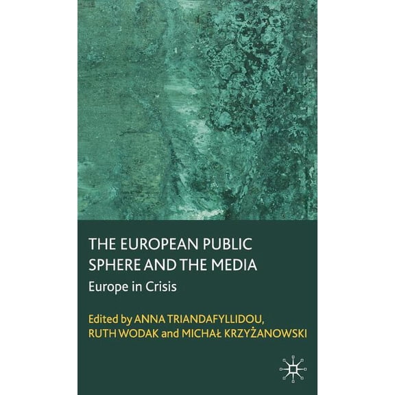 The European Public Sphere and the Media: Europe in Crisis, (Hardcover)