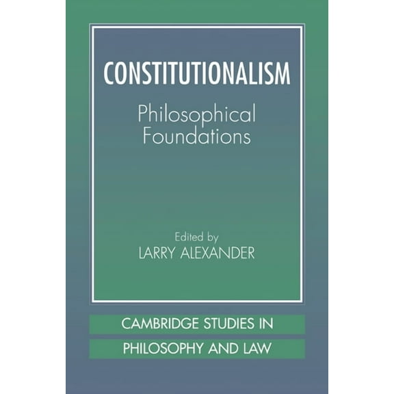 Cambridge Studies in Philosophy and Law Constitutionalism: Philosophical Foundations, (Paperback)