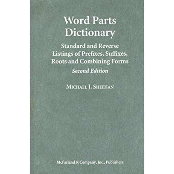 Pre-Owned Word Parts Dictionary : Standard and Reverse Listings of Prefixes, Suffixes, Roots and Combining Forms (Hardcover) 9780786435647