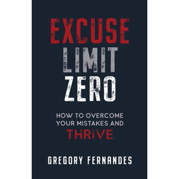 Pre-Owned Excuse Limit Zero: How to Overcome Your Mistakes and Thrive (Paperback) 0578619709 9780578619705