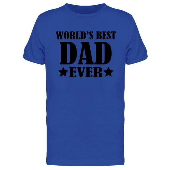 World's Best Dad Ever Quote T-Shirt Men -Image by Shutterstock, Male Small