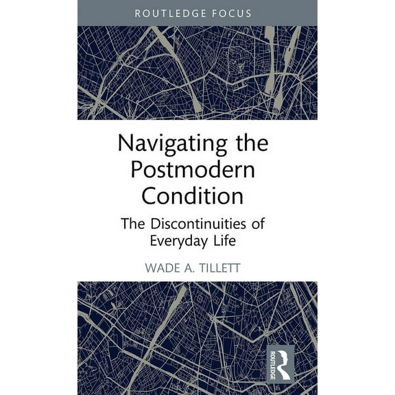Navigating the Postmodern Condition: The Discontinuities of Everyday Life, (Hardcover)