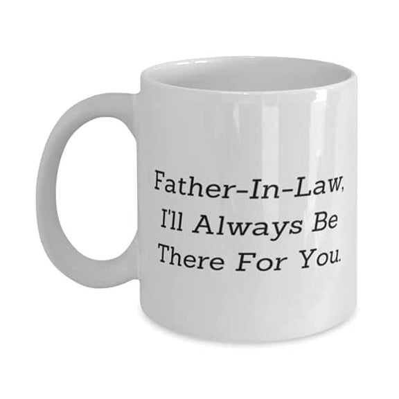 Best Father-in-law, Father-In-Law, I'll Always Be There F You, Inappropriate 11oz Mug F Dad From Daughter