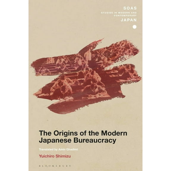 Soas Studies in Modern and Contemporary  The Origins of the Modern Japanese Bureaucracy, (Paperback)