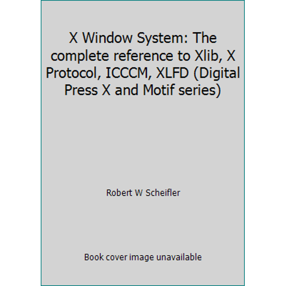 Pre-Owned X Window System: The complete reference to Xlib, X Protocol, ICCCM, XLFD (Digital Press X and Motif series) (Paperback) 1555580505 9781555580506