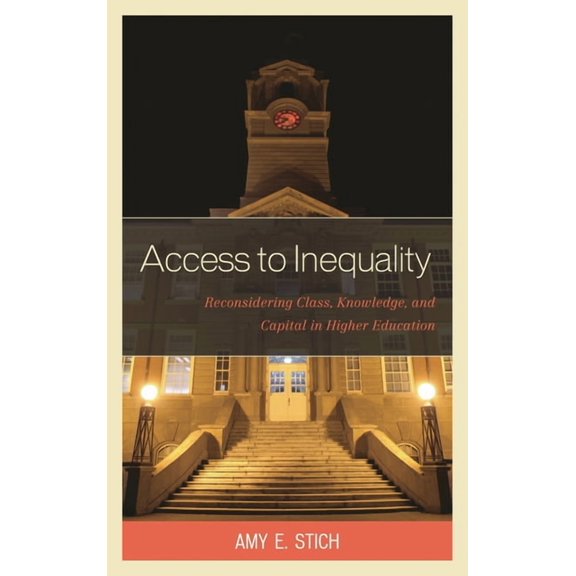 Access to Inequality: Reconsidering Class, Knowledge, and Capital in Higher Education, (Paperback)