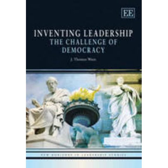 Pre-Owned Inventing Leadership: The Challenge of Democracy (New Horizons in Leadership Studies series) (Paperback) 1848444613 9781848444614