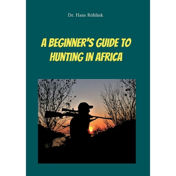 A Beginners Guide To Hunting in Africa, (Paperback)
