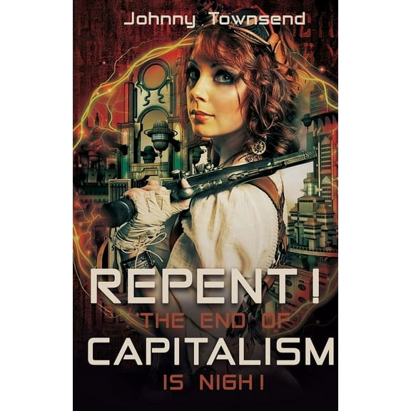 Repent! The End of Capitalism is Nigh!, (Paperback)