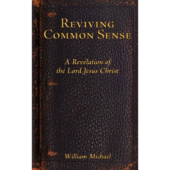Reviving Common Sense: A Revelation of the Lord Jesus Christ