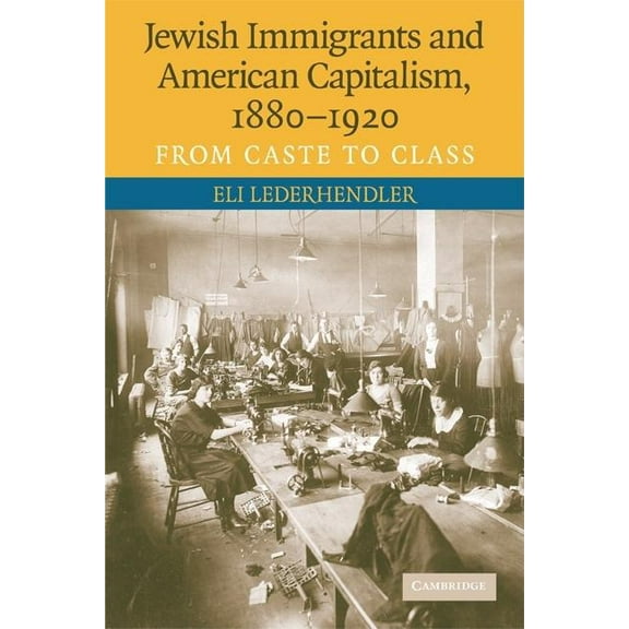 Jewish Immigrants and American Capitalism, 1880-1920, (Paperback)