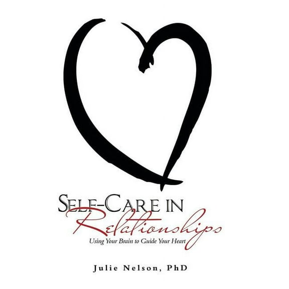 Self-Care in Relationships: Using Your Brain to Guide Your Heart (Hardcover)