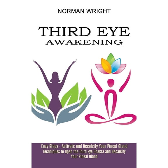 Third Eye Awakening: Techniques to Open the Third Eye Chakra and Decalcify Your Pineal Gland (Easy Steps - Activate and , (Paperback)