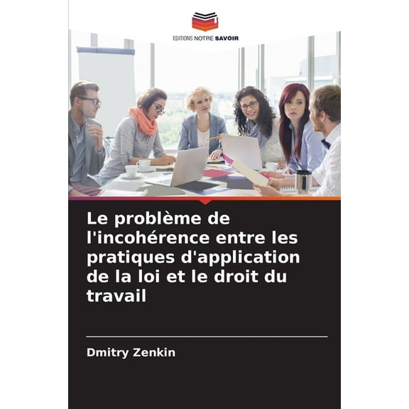 Le problème de l'incohérence entre les pratiques d'application de la loi et le droit du travail, (Paperback)