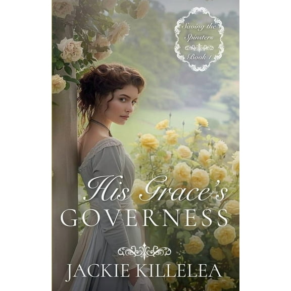 Saving the Spinsters His Grace's Governess, Book 1, (Paperback)