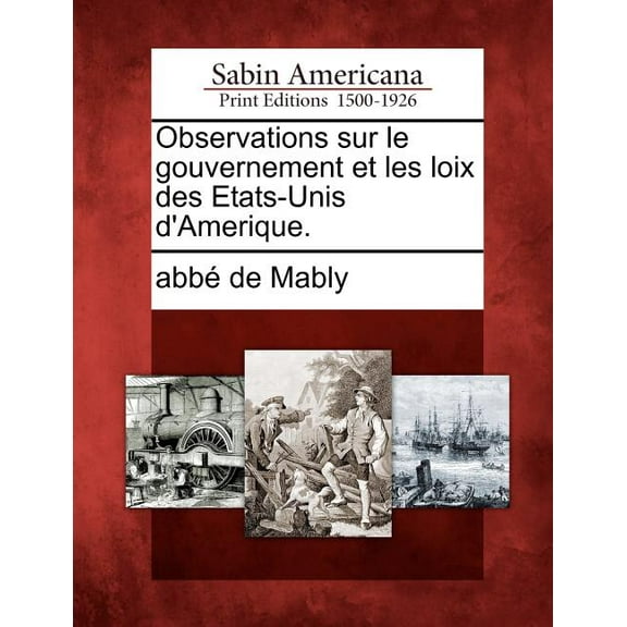 Observations Sur Le Gouvernement Et Les Loix Des Etats-Unis D'Amerique.