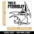 thumbnail image 2 of Pterodactyl Pteranodon This is Pterrible Terrible Self-Inking Rubber Stamp Ink Stamper - Orange Ink - Small 1 Inch, 2 of 7
