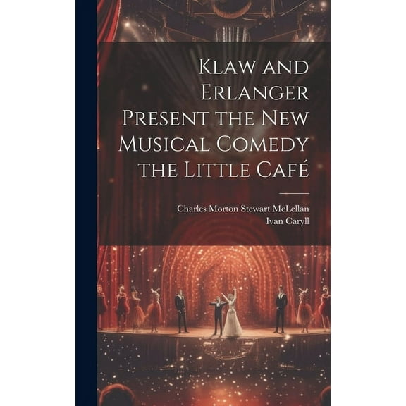 Klaw and Erlanger Present the New Musical Comedy the Little Café (Hardcover)