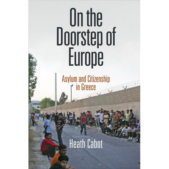Ethnography of Political Violence On the Doorstep of Europe: Asylum and Citizenship in Greece, (Hardcover)