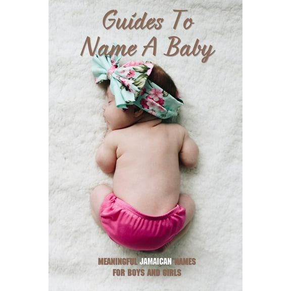 Guides To Name A Baby: Meaningful Jamaican Names For Boys And Girls: Jamaican Names Female (Paperback)