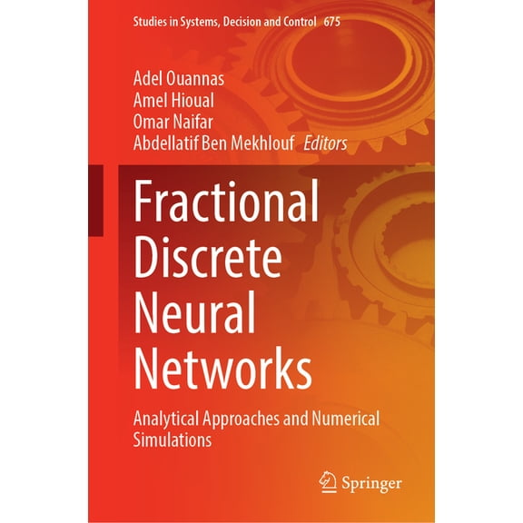 Studies in Systems, Decision and Control Fractional Discrete Neural Networks: Analytical Approaches and Numerical Simulations, Book 675, (Hardcover)