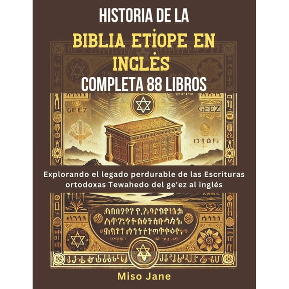 Historia de la Biblia EtÃ­ope en InglÃ©s Completa 88 Libros: Explorando el legado perdurable de las Escrituras ortodoxas T, (Paperback)