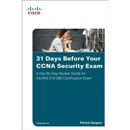 31 Days Before Your CCNA Security Exam : A Day-By-Day Review Guide for the Iins 210-260 Certification (Best Cloud Security Certification)