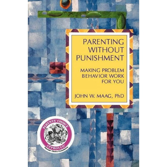 Parenting Without Punishment: Making Problem Behavior Work for You, (Paperback)