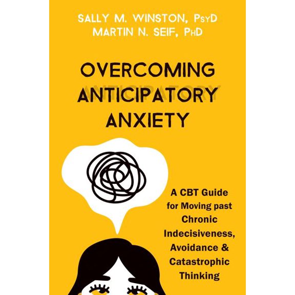 Pre-Owned Overcoming Anticipatory Anxiety: A CBT Guide for Moving Past Chronic Indecisiveness, Avoidance, and Catastrophic Thinking (Paperback) 1684039223 9781684039227