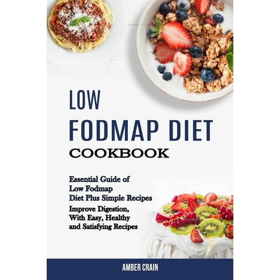Low Fodmap Diet Cookbook: Essential Guide of Low Fodmap Diet Plus Simple Recipes (Improve Digestion, With Easy, Healthy , (Paperback)