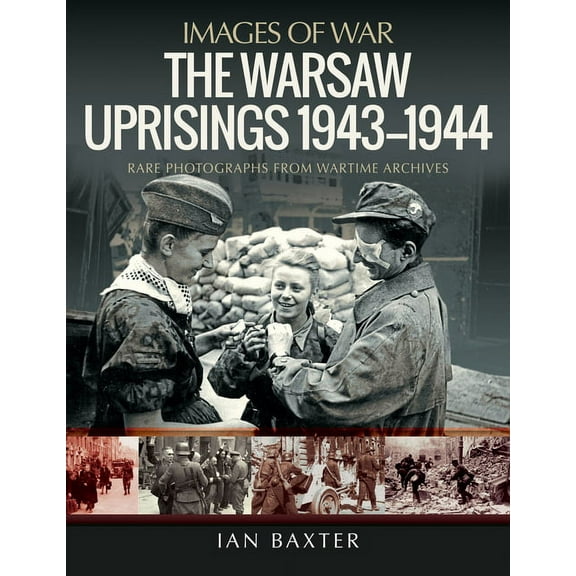 Images of War: The Warsaw Uprisings, 1943-1944 (Paperback)